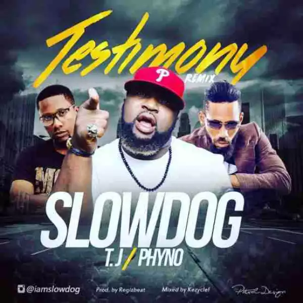 Slowdog - Testimony (Remix) ( ft. Phyno & TJ)
